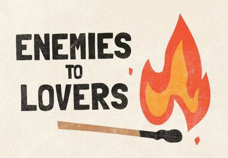 Enemies to Lovers Enemies to Lovers